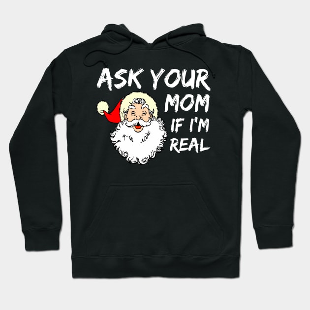 Ask Your Mom If I'm Real Funny Christmas Santa Claus Xmas Hoodie by Famgift